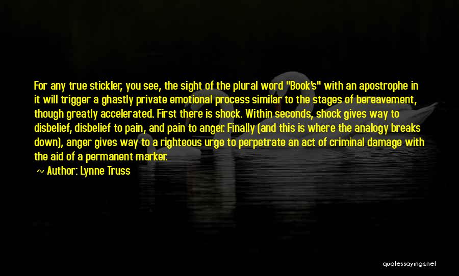 Lynne Truss Quotes: For Any True Stickler, You See, The Sight Of The Plural Word Book's With An Apostrophe In It Will Trigger