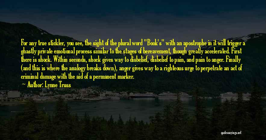 Lynne Truss Quotes: For Any True Stickler, You See, The Sight Of The Plural Word Book's With An Apostrophe In It Will Trigger