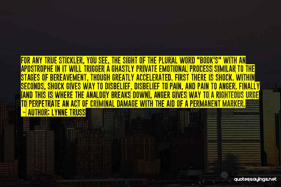 Lynne Truss Quotes: For Any True Stickler, You See, The Sight Of The Plural Word Book's With An Apostrophe In It Will Trigger