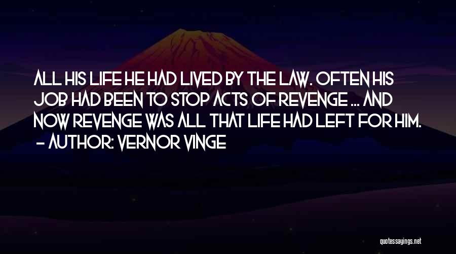 Vernor Vinge Quotes: All His Life He Had Lived By The Law. Often His Job Had Been To Stop Acts Of Revenge ...