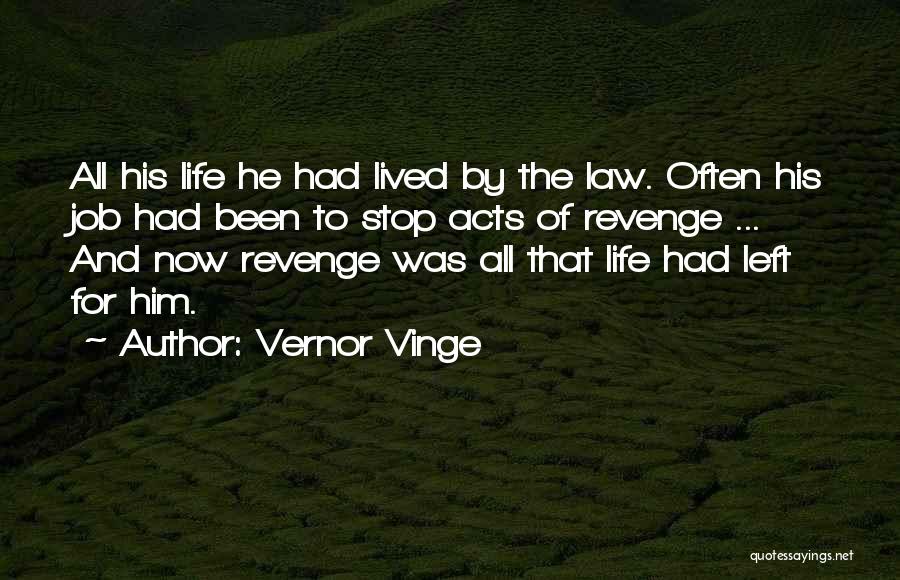 Vernor Vinge Quotes: All His Life He Had Lived By The Law. Often His Job Had Been To Stop Acts Of Revenge ...