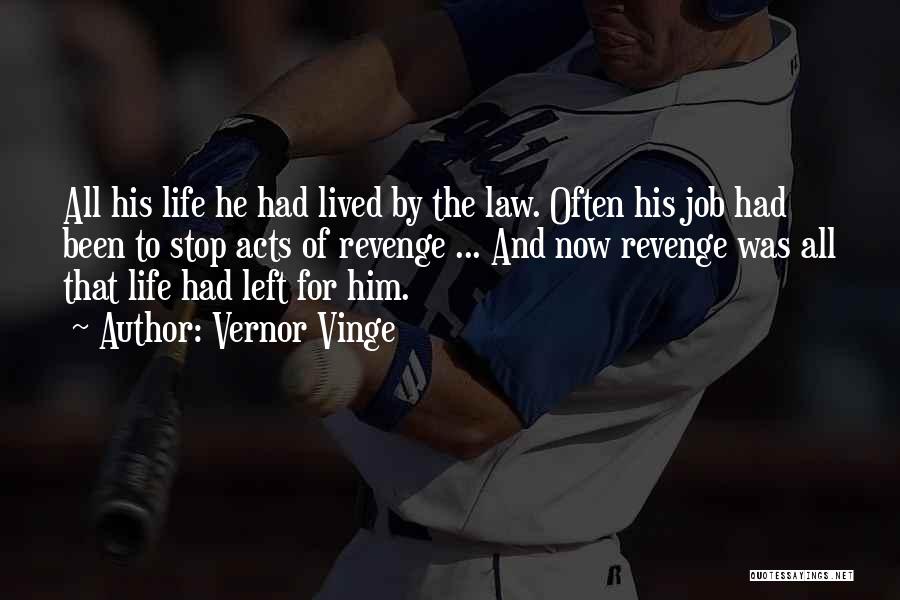 Vernor Vinge Quotes: All His Life He Had Lived By The Law. Often His Job Had Been To Stop Acts Of Revenge ...