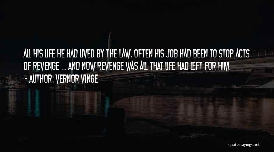 Vernor Vinge Quotes: All His Life He Had Lived By The Law. Often His Job Had Been To Stop Acts Of Revenge ...