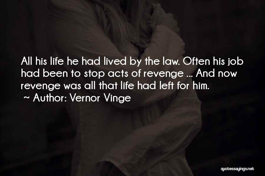 Vernor Vinge Quotes: All His Life He Had Lived By The Law. Often His Job Had Been To Stop Acts Of Revenge ...