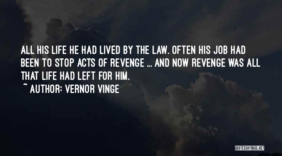 Vernor Vinge Quotes: All His Life He Had Lived By The Law. Often His Job Had Been To Stop Acts Of Revenge ...
