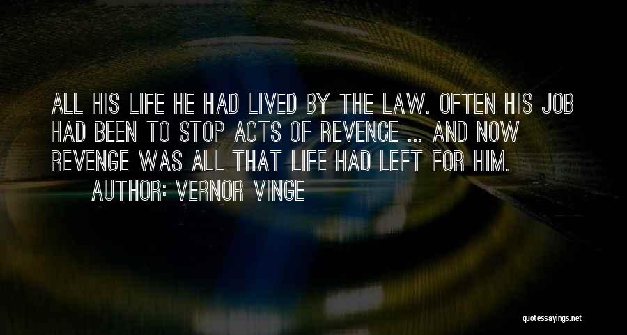 Vernor Vinge Quotes: All His Life He Had Lived By The Law. Often His Job Had Been To Stop Acts Of Revenge ...