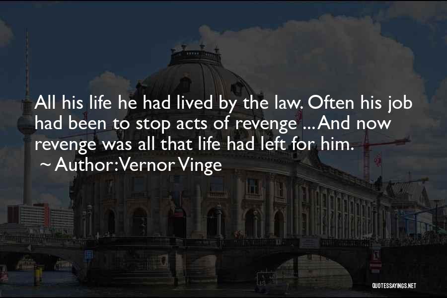 Vernor Vinge Quotes: All His Life He Had Lived By The Law. Often His Job Had Been To Stop Acts Of Revenge ...