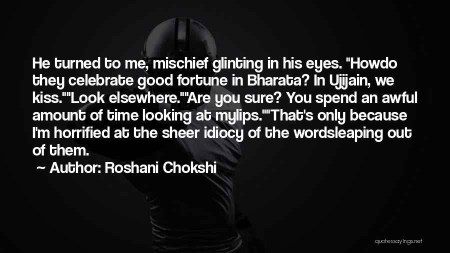 Roshani Chokshi Quotes: He Turned To Me, Mischief Glinting In His Eyes. Howdo They Celebrate Good Fortune In Bharata? In Ujijain, We Kiss.look