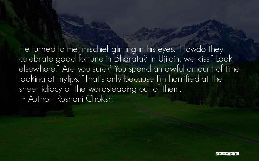 Roshani Chokshi Quotes: He Turned To Me, Mischief Glinting In His Eyes. Howdo They Celebrate Good Fortune In Bharata? In Ujijain, We Kiss.look