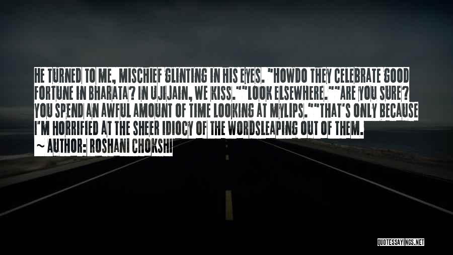 Roshani Chokshi Quotes: He Turned To Me, Mischief Glinting In His Eyes. Howdo They Celebrate Good Fortune In Bharata? In Ujijain, We Kiss.look