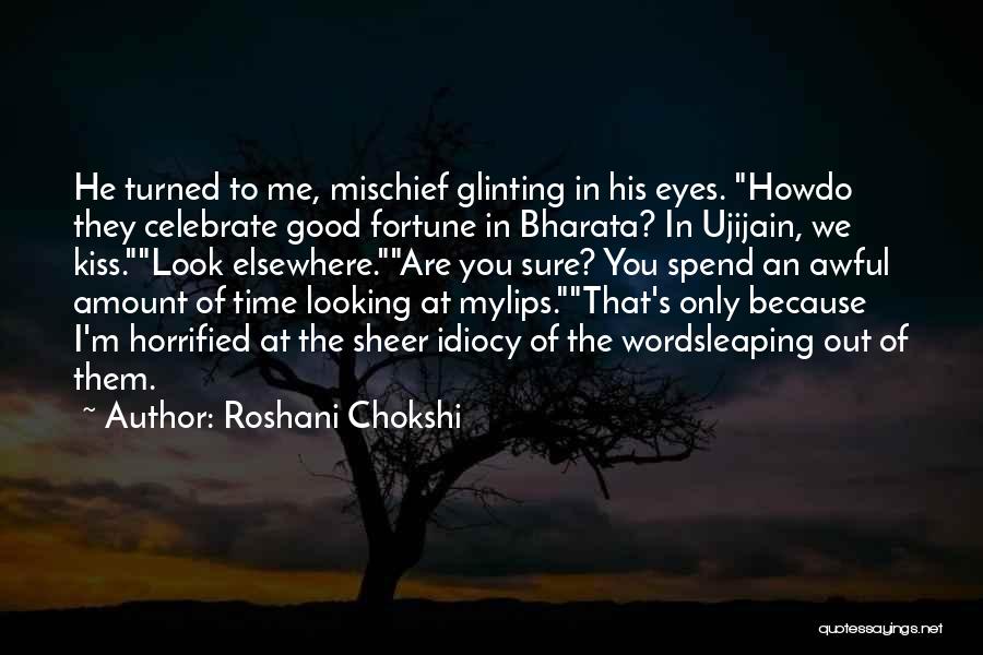 Roshani Chokshi Quotes: He Turned To Me, Mischief Glinting In His Eyes. Howdo They Celebrate Good Fortune In Bharata? In Ujijain, We Kiss.look