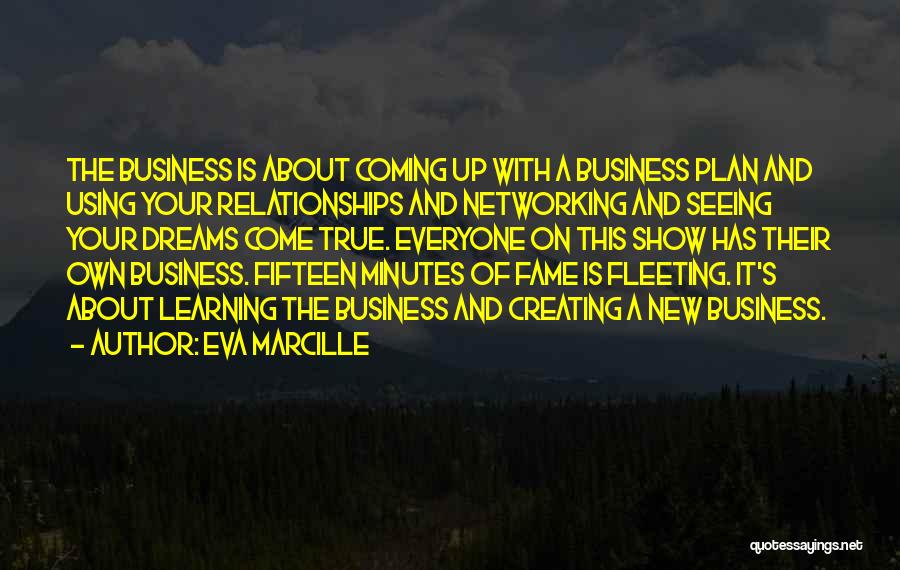 Eva Marcille Quotes: The Business Is About Coming Up With A Business Plan And Using Your Relationships And Networking And Seeing Your Dreams