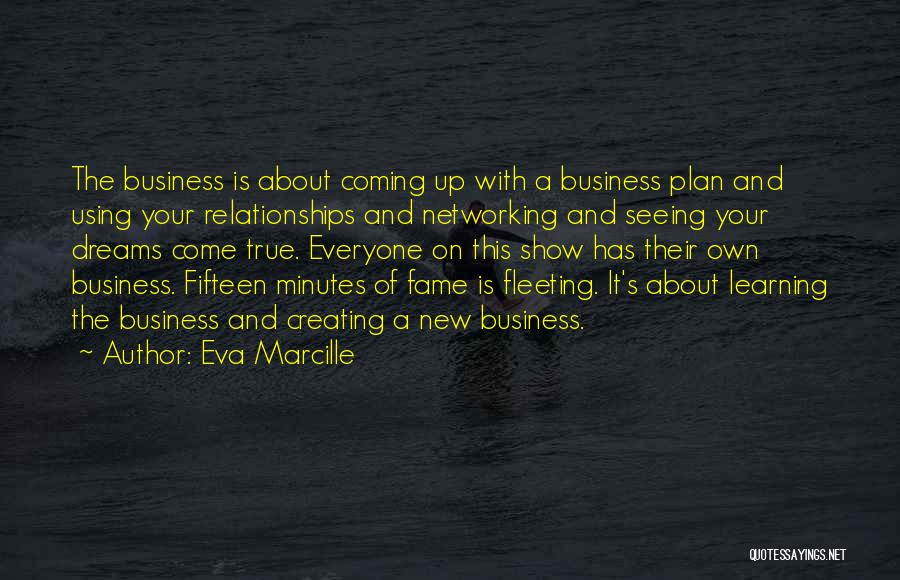 Eva Marcille Quotes: The Business Is About Coming Up With A Business Plan And Using Your Relationships And Networking And Seeing Your Dreams