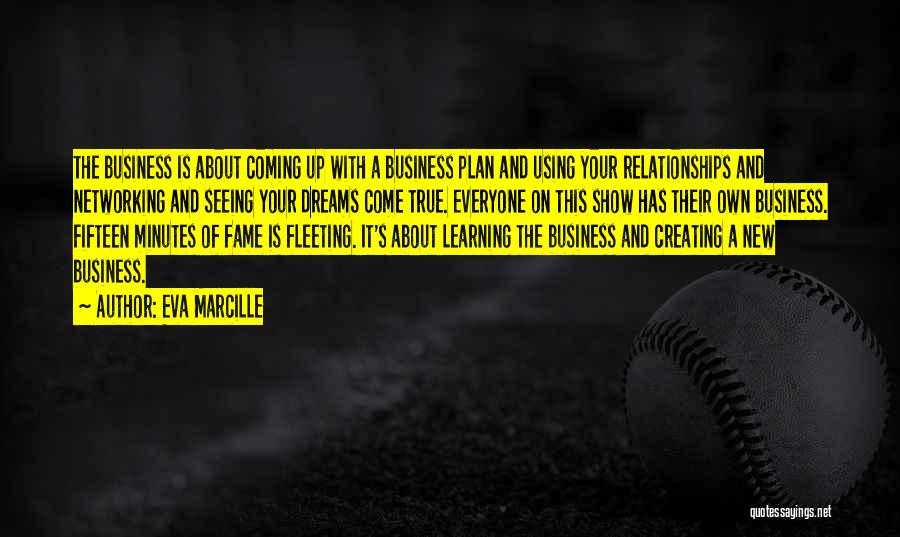 Eva Marcille Quotes: The Business Is About Coming Up With A Business Plan And Using Your Relationships And Networking And Seeing Your Dreams