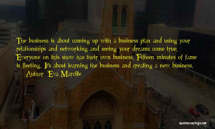 Eva Marcille Quotes: The Business Is About Coming Up With A Business Plan And Using Your Relationships And Networking And Seeing Your Dreams