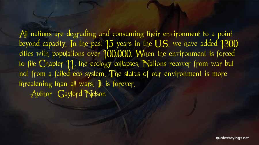 Gaylord Nelson Quotes: All Nations Are Degrading And Consuming Their Environment To A Point Beyond Capacity. In The Past 15 Years In The