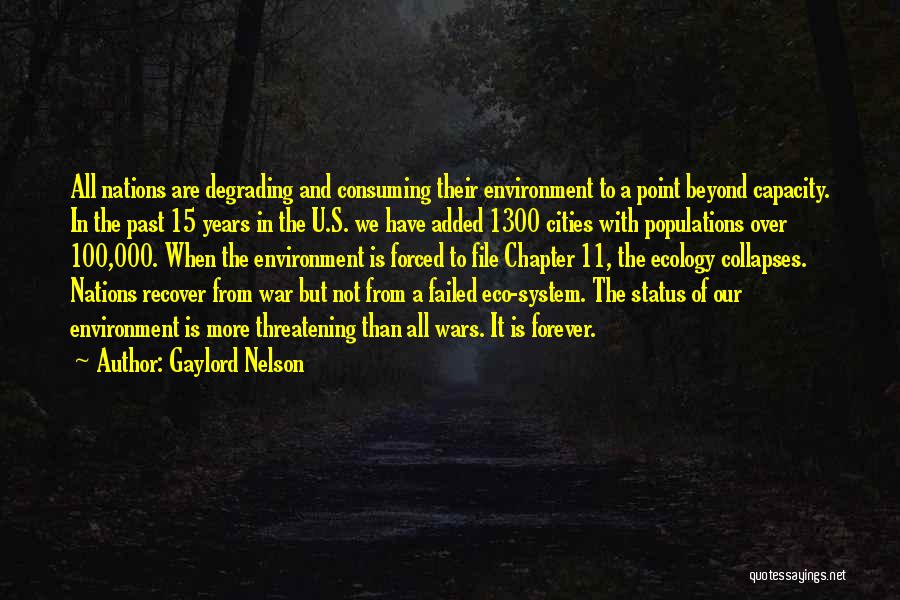 Gaylord Nelson Quotes: All Nations Are Degrading And Consuming Their Environment To A Point Beyond Capacity. In The Past 15 Years In The