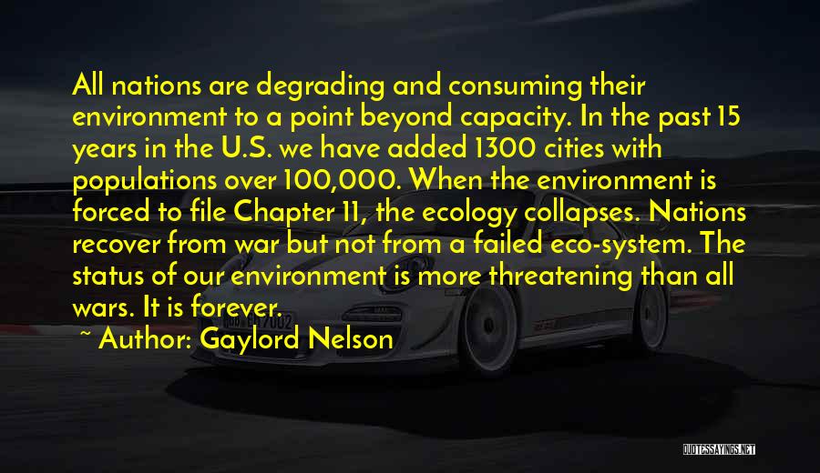 Gaylord Nelson Quotes: All Nations Are Degrading And Consuming Their Environment To A Point Beyond Capacity. In The Past 15 Years In The