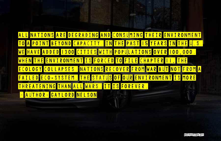 Gaylord Nelson Quotes: All Nations Are Degrading And Consuming Their Environment To A Point Beyond Capacity. In The Past 15 Years In The