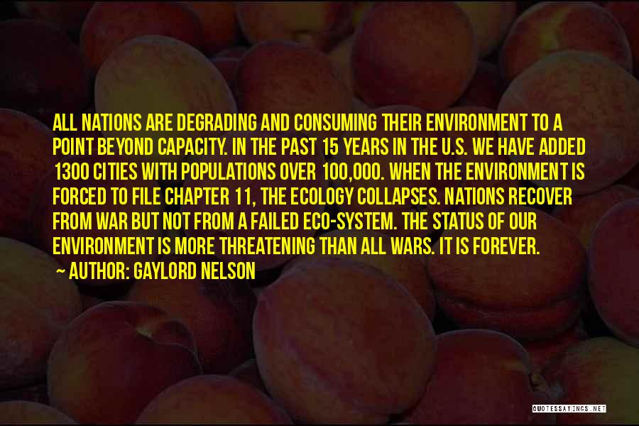 Gaylord Nelson Quotes: All Nations Are Degrading And Consuming Their Environment To A Point Beyond Capacity. In The Past 15 Years In The