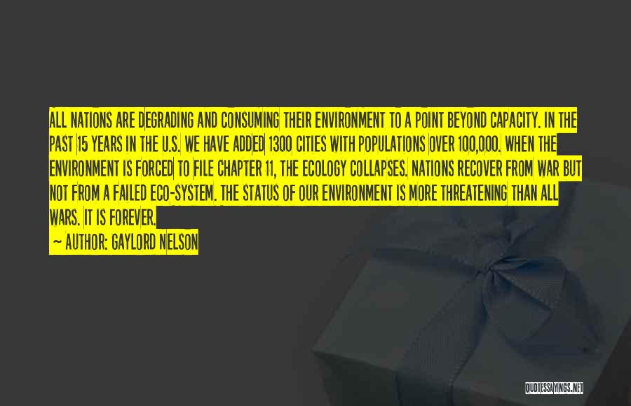 Gaylord Nelson Quotes: All Nations Are Degrading And Consuming Their Environment To A Point Beyond Capacity. In The Past 15 Years In The