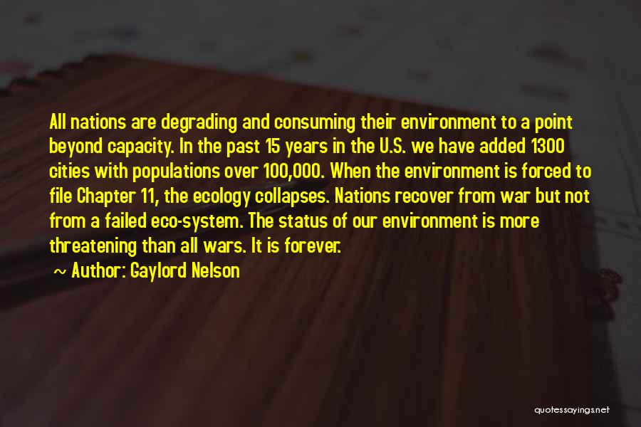 Gaylord Nelson Quotes: All Nations Are Degrading And Consuming Their Environment To A Point Beyond Capacity. In The Past 15 Years In The