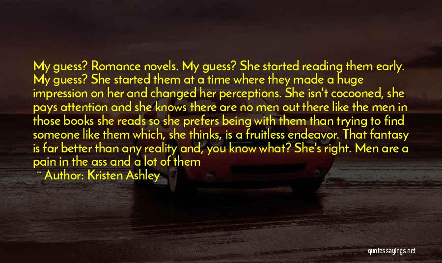 Kristen Ashley Quotes: My Guess? Romance Novels. My Guess? She Started Reading Them Early. My Guess? She Started Them At A Time Where