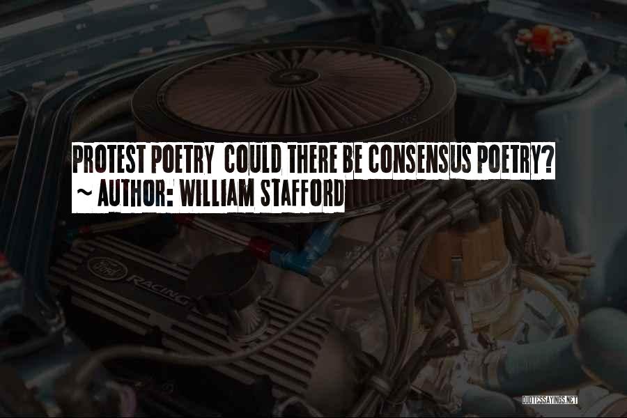 William Stafford Quotes: Protest Poetry Could There Be Consensus Poetry?
