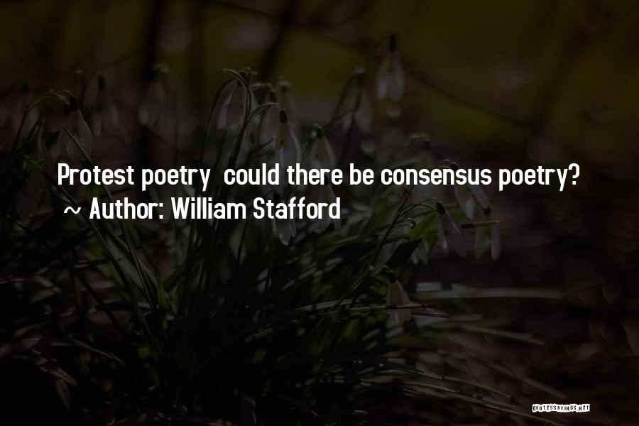 William Stafford Quotes: Protest Poetry Could There Be Consensus Poetry?