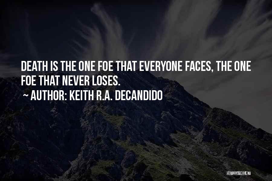 Keith R.A. DeCandido Quotes: Death Is The One Foe That Everyone Faces, The One Foe That Never Loses.