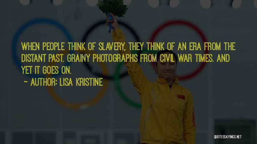 Lisa Kristine Quotes: When People Think Of Slavery, They Think Of An Era From The Distant Past. Grainy Photographs From Civil War Times.