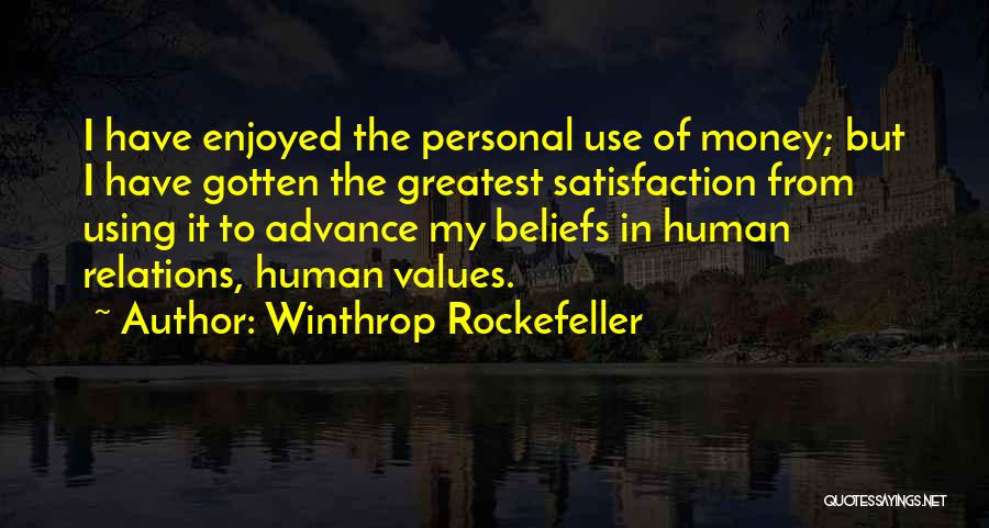 Winthrop Rockefeller Quotes: I Have Enjoyed The Personal Use Of Money; But I Have Gotten The Greatest Satisfaction From Using It To Advance