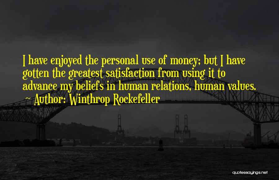 Winthrop Rockefeller Quotes: I Have Enjoyed The Personal Use Of Money; But I Have Gotten The Greatest Satisfaction From Using It To Advance