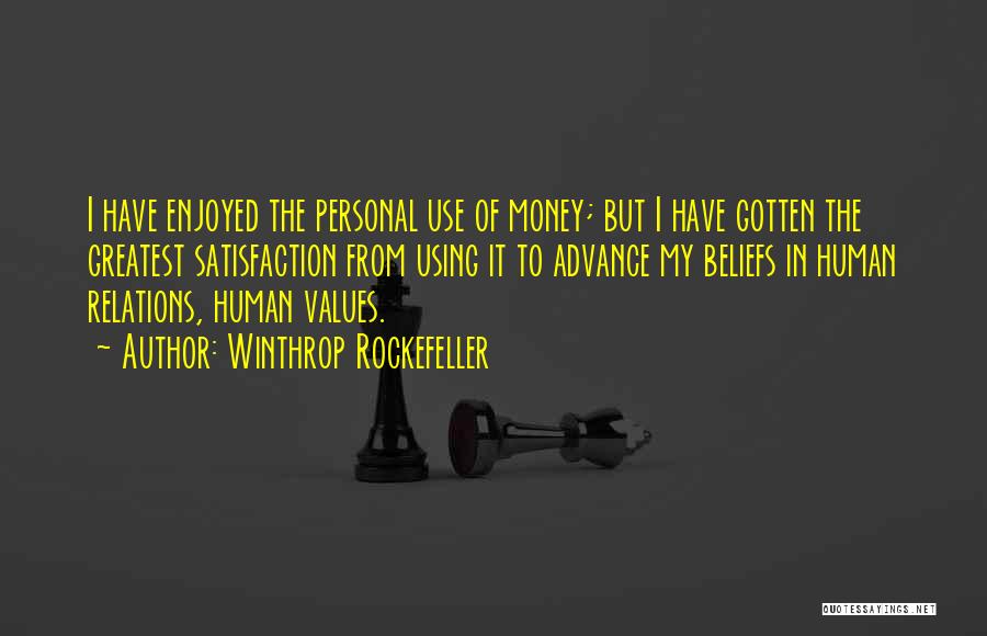 Winthrop Rockefeller Quotes: I Have Enjoyed The Personal Use Of Money; But I Have Gotten The Greatest Satisfaction From Using It To Advance