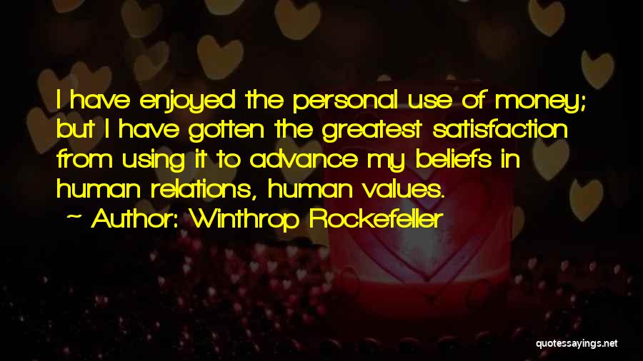 Winthrop Rockefeller Quotes: I Have Enjoyed The Personal Use Of Money; But I Have Gotten The Greatest Satisfaction From Using It To Advance