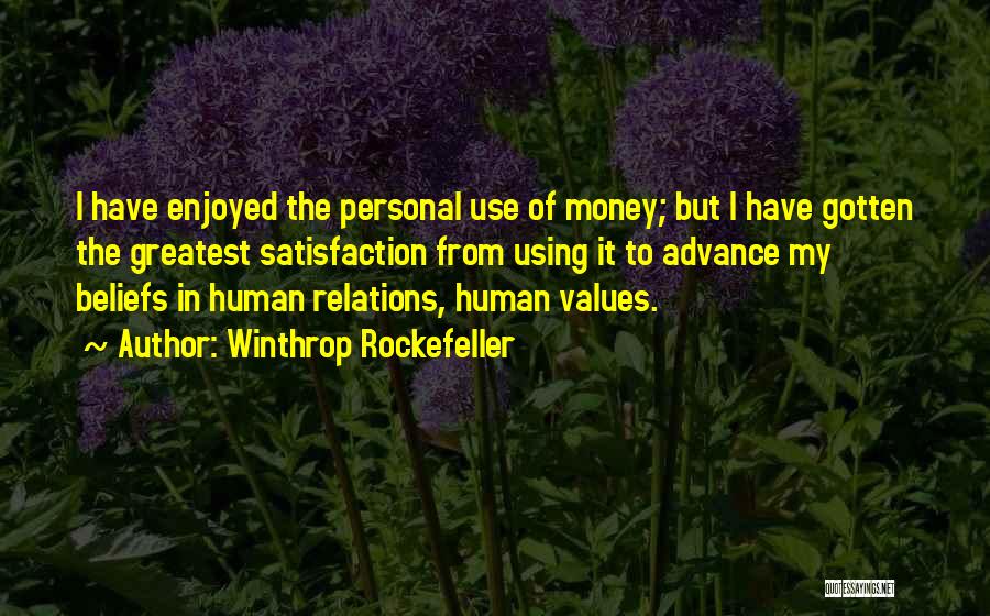 Winthrop Rockefeller Quotes: I Have Enjoyed The Personal Use Of Money; But I Have Gotten The Greatest Satisfaction From Using It To Advance