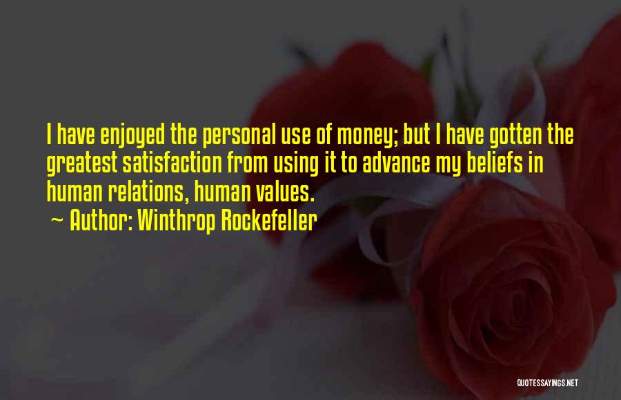 Winthrop Rockefeller Quotes: I Have Enjoyed The Personal Use Of Money; But I Have Gotten The Greatest Satisfaction From Using It To Advance