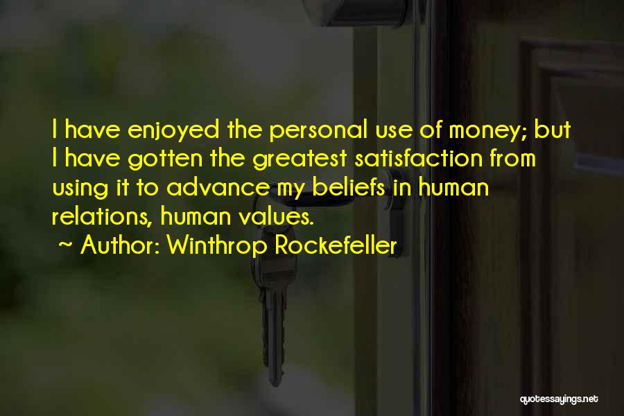 Winthrop Rockefeller Quotes: I Have Enjoyed The Personal Use Of Money; But I Have Gotten The Greatest Satisfaction From Using It To Advance