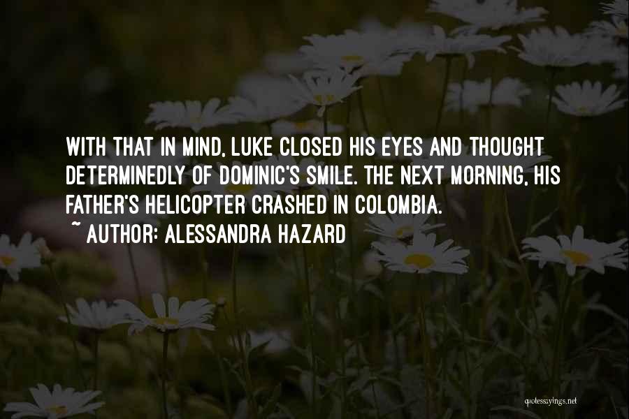 Alessandra Hazard Quotes: With That In Mind, Luke Closed His Eyes And Thought Determinedly Of Dominic's Smile. The Next Morning, His Father's Helicopter