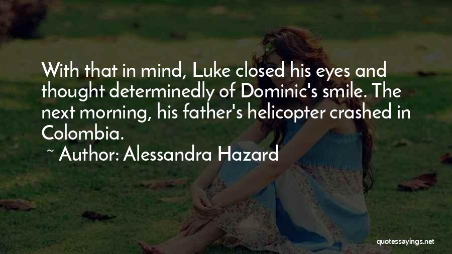 Alessandra Hazard Quotes: With That In Mind, Luke Closed His Eyes And Thought Determinedly Of Dominic's Smile. The Next Morning, His Father's Helicopter