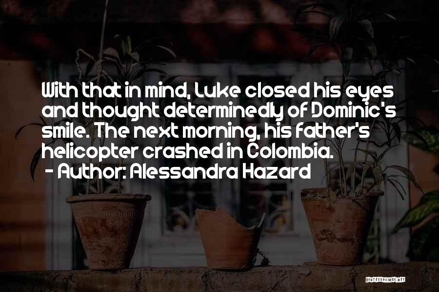 Alessandra Hazard Quotes: With That In Mind, Luke Closed His Eyes And Thought Determinedly Of Dominic's Smile. The Next Morning, His Father's Helicopter