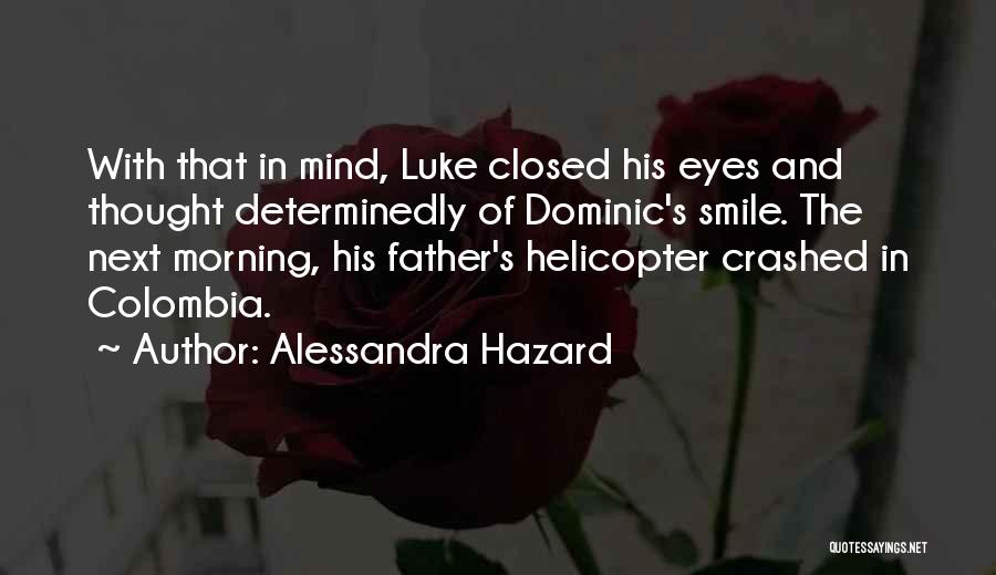 Alessandra Hazard Quotes: With That In Mind, Luke Closed His Eyes And Thought Determinedly Of Dominic's Smile. The Next Morning, His Father's Helicopter