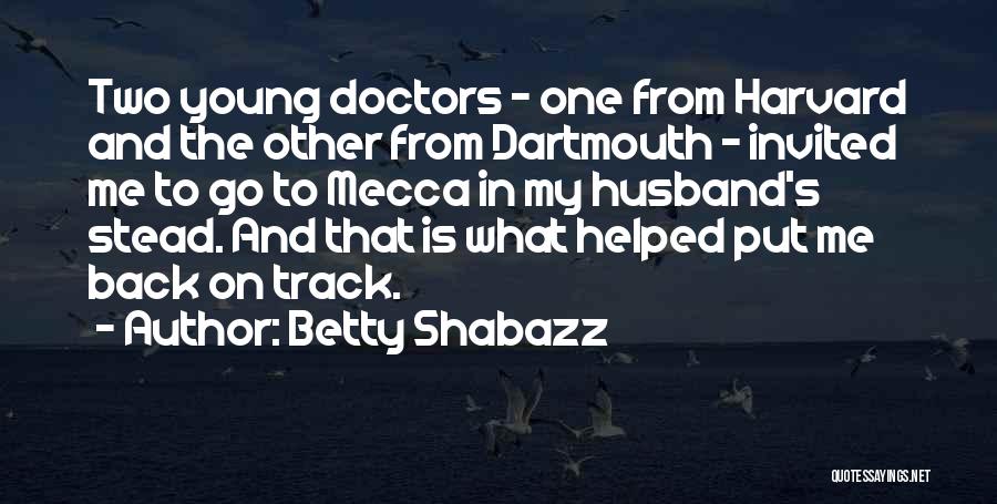 Betty Shabazz Quotes: Two Young Doctors - One From Harvard And The Other From Dartmouth - Invited Me To Go To Mecca In