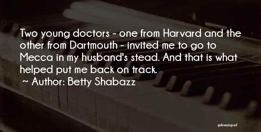 Betty Shabazz Quotes: Two Young Doctors - One From Harvard And The Other From Dartmouth - Invited Me To Go To Mecca In