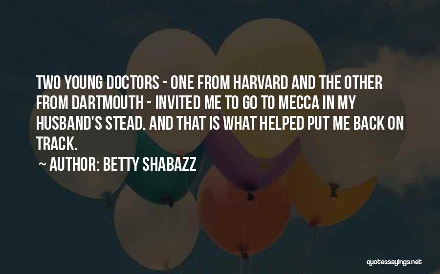 Betty Shabazz Quotes: Two Young Doctors - One From Harvard And The Other From Dartmouth - Invited Me To Go To Mecca In