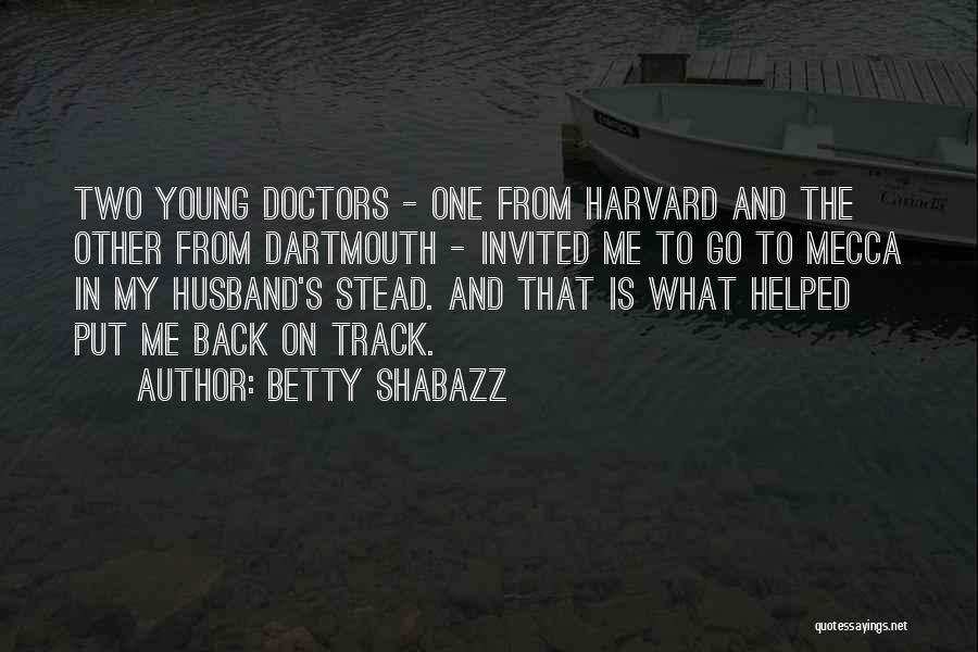 Betty Shabazz Quotes: Two Young Doctors - One From Harvard And The Other From Dartmouth - Invited Me To Go To Mecca In