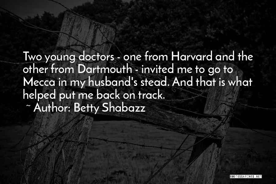 Betty Shabazz Quotes: Two Young Doctors - One From Harvard And The Other From Dartmouth - Invited Me To Go To Mecca In