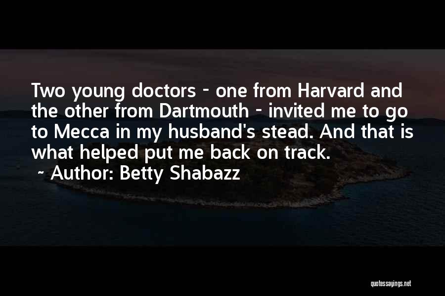 Betty Shabazz Quotes: Two Young Doctors - One From Harvard And The Other From Dartmouth - Invited Me To Go To Mecca In