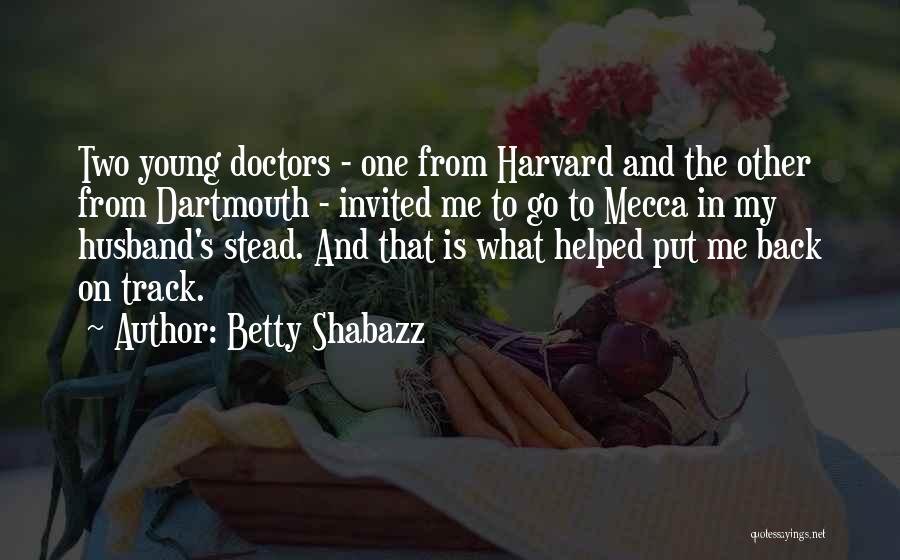 Betty Shabazz Quotes: Two Young Doctors - One From Harvard And The Other From Dartmouth - Invited Me To Go To Mecca In