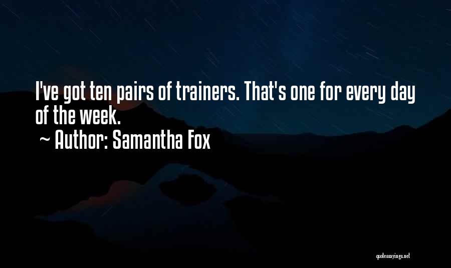 Samantha Fox Quotes: I've Got Ten Pairs Of Trainers. That's One For Every Day Of The Week.